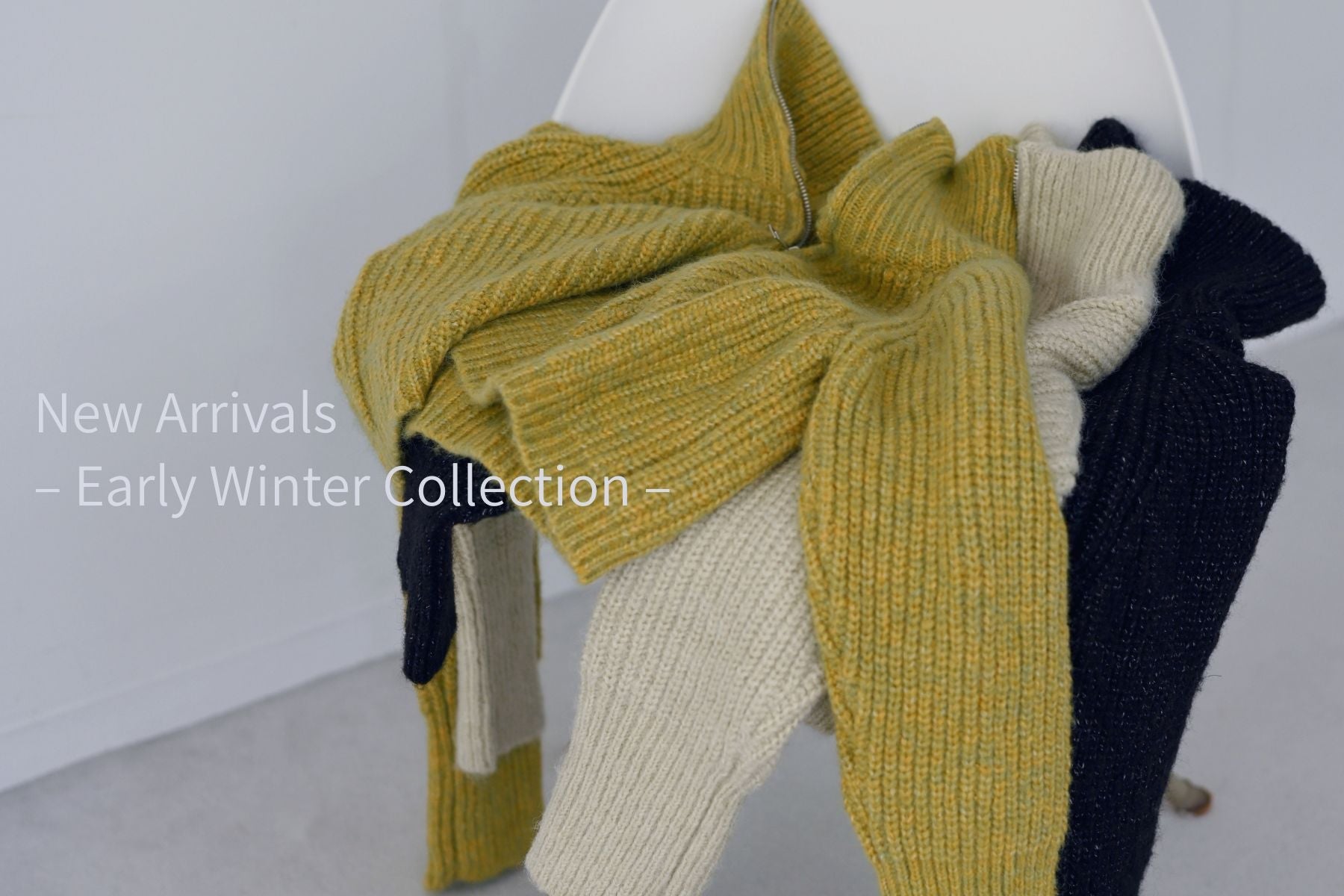 New Arrivals<br>– Early Winter Collection –