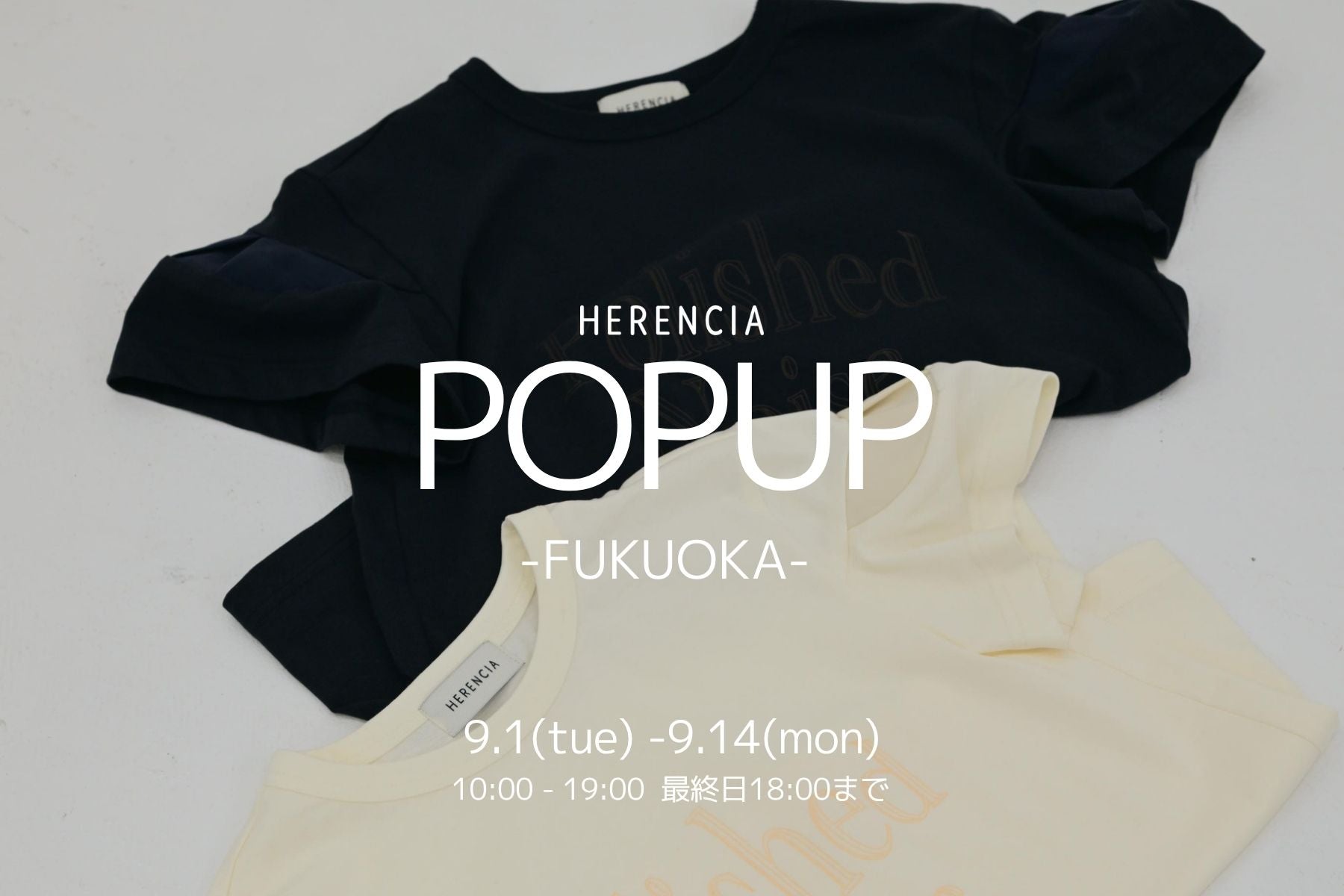 FUKUOKA POPUP SHOP 9/1(tue) - 9/14(mon)